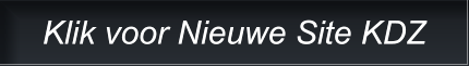 Klik voor Nieuwe Site KDZ Klik voor Nieuwe Site KDZ
